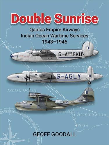 Double Sunrise: Qantas Empire Airways Indian Ocean Wartime Services 1943-1946