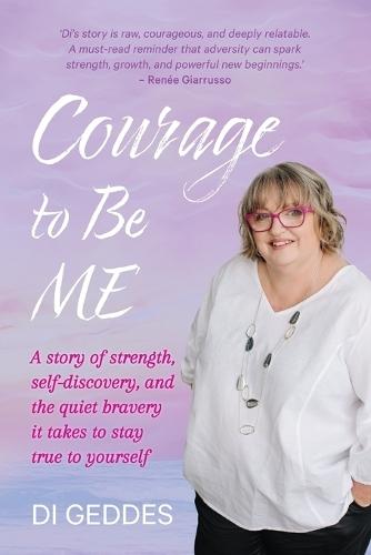 Courage to Be Me: A story of strength, self-discovery, and the quiet bravery it takes to stay true to yourself