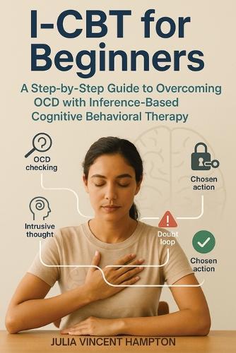 I-CBT for Beginners: A Step-by-Step Guide to Overcoming OCD with Inference-Based Cognitive Behavioral Therapy