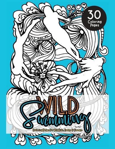 Wild Swimming Coloring Pages For Big Kids, Teens & Tweens: Motivational Color In Book Of Open Water Quotes For Women and Girls