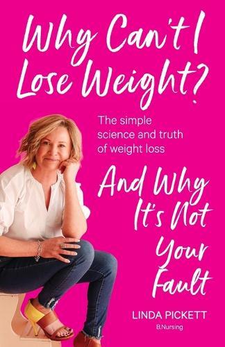 Why Can't I Lose Weight?: The simple science and truth of weight loss and why it's not your fault