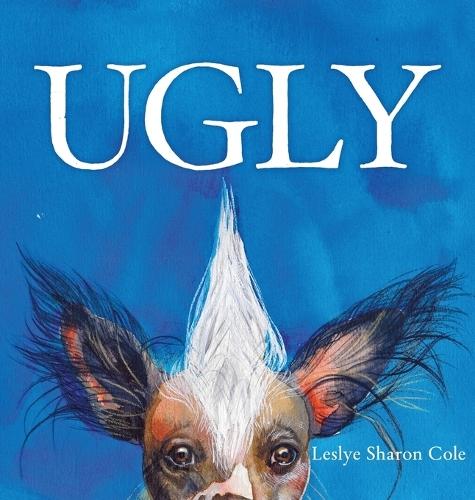 Ugly: A Whimsical Celebration Of The Weird, Wonderful World Of Being Exactly Who You Are.