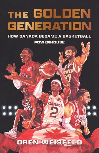 The Golden Generation: How Canada Became a Basketball Powerhouse