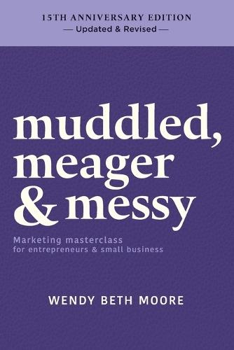 muddled, meager & messy: Marketing masterclass for entrepreneurs & small business