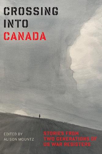 Crossing Into Canada: Stories from Two Generations of US War Resisters
