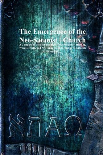 The Emergence of the Neo-Satanist Church: A Comparison with the Theology of the Prosperity, Hillsong, Word-of-Faith, and New Apostolic Reformation Movements