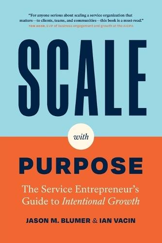 Scale with Purpose: The Service Entrepreneur's Guide to Intentional Growth