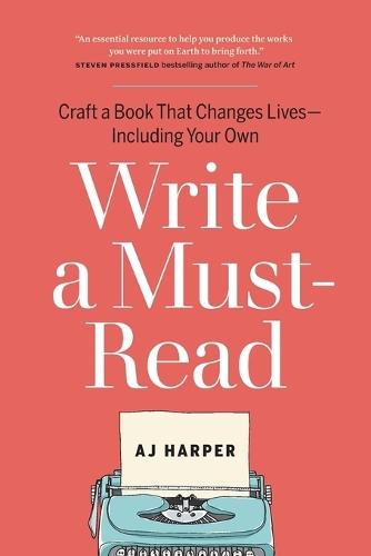 Write a Must-Read: Craft a Book That Changes Lives—Including Your Own
