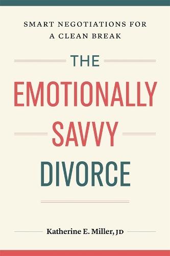 The Emotionally Savvy Divorce: Smart Negotiations for a Clean Break