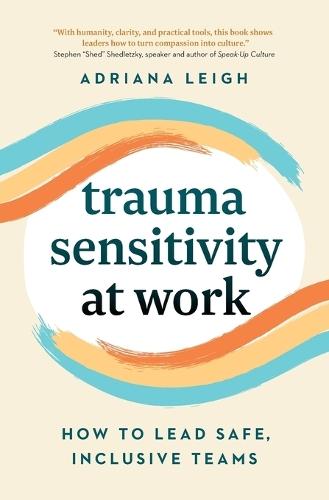 Trauma Sensitivity at Work: How to Lead Safe, Inclusive Teams