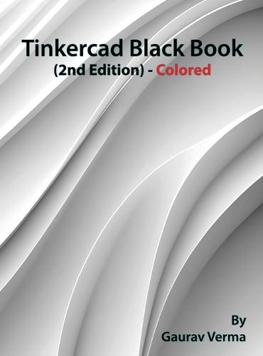 Tinkercad Black Book: (2nd Edition) - Colored