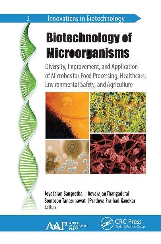Biotechnology of Microorganisms: Diversity, Improvement, and Application of Microbes for Food Processing, Healthcare, Environmental Safety, and Agriculture