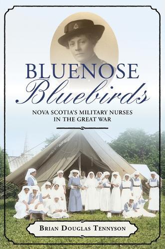 Bluenose Bluebirds: Nova Scotia's Military Nurses in the Great War