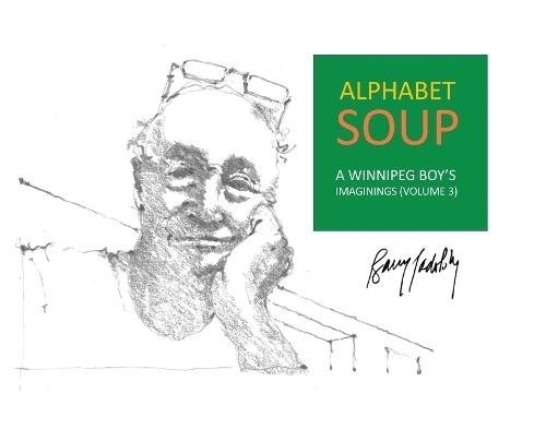 Alphabet Soup: A Winnipeg Boy's Imaginings (Volume 3)
