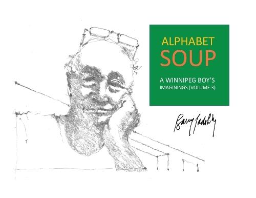 Alphabet Soup: A Winnipeg Boy's Imaginings (Volume 3)