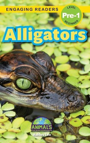 Alligators: Animals That Make a Difference! (Engaging Readers, Level Pre-1)