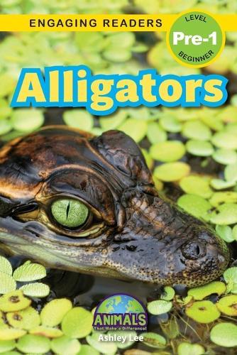Alligators: Animals That Make a Difference! (Engaging Readers, Level Pre-1)