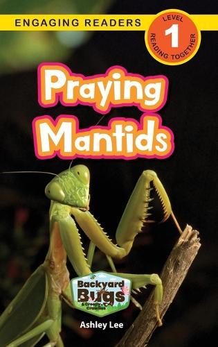 Praying Mantids: Backyard Bugs and Creepy-Crawlies (Engaging Readers, Level 1)