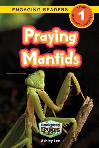 Praying Mantids: Backyard Bugs and Creepy-Crawlies (Engaging Readers, Level 1)