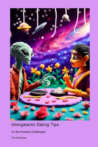 Intergalactic Dating Tips: for the Humanly Challenged