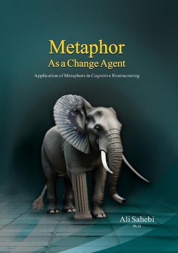Metaphor as a Change Agent: Application of Metaphors in Cognitive Restructuring