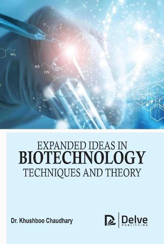 Expanded Ideas in Biotechnology: Techniques and Theory