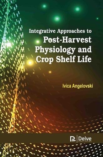 Integrative Approaches to Postharvest Physiology and Crop Shelf Life