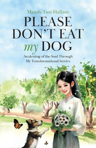 Please Don't Eat My Dog: Awakening of the Soul Through My Transformational Stories