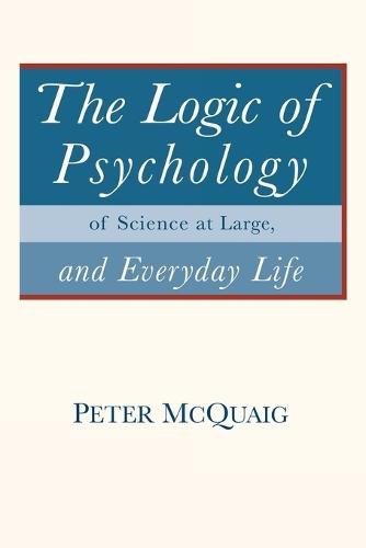 The Logic of Psychology: of Science at Large, and Everyday Life