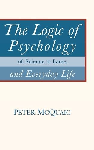 The Logic of Psychology: of Science at Large, and Everyday Life
