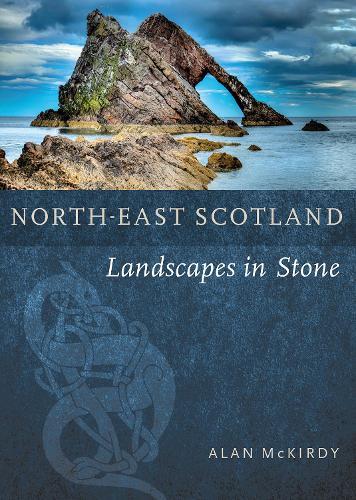 North-East Scotland: Landscapes in Stone