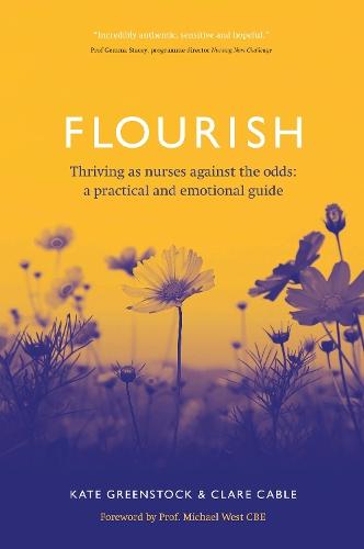 Flourish: Thriving as nurses against the odds: a practical and emotional guide