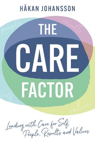 The Care Factor: Leading with care for self, people, results and values
