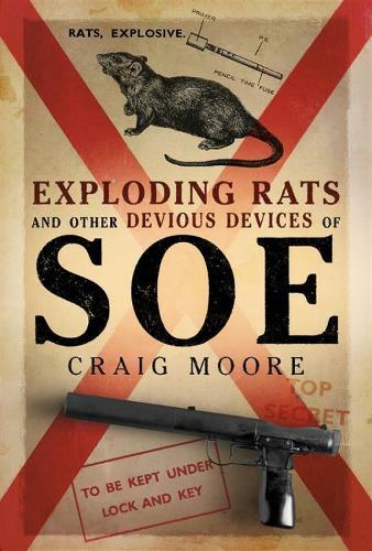 Exploding Rats and Other Devious Devices of SOE: The Camouflage Section 1941–1945