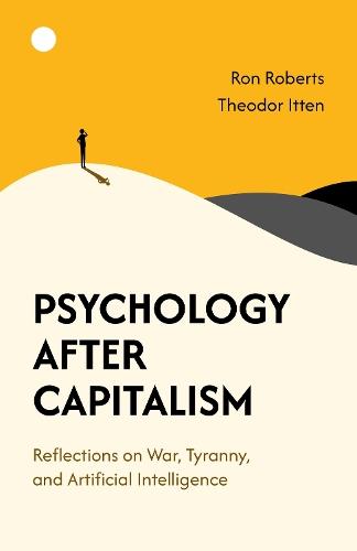 Psychology After Capitalism: Reflections on War, Tyranny, and Artificial Intelligence