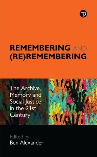 Remembering and (Re)remembering: The Archive, Memory and Social Justice in the 21st Century