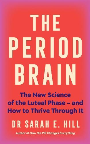 The Period Brain: The new science of the luteal phase – and how to thrive through it
