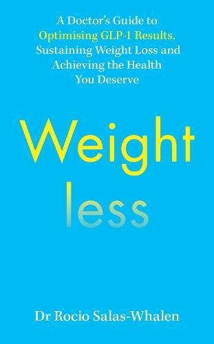 Weightless: A Doctor’s Guide to Weight-Loss Medications, Sustainable Results and the Health You Deserve