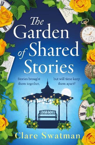 The Garden of Shared Stories: A BRAND NEW uplifting time travel romance from Clare Swatman for 2025