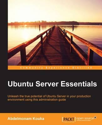 Ubuntu Server Essentials: Unleash the true potential of Ubuntu Server in your production environment using this administration guide