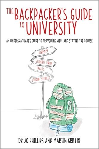 The Backpacker's Guide to University: An undergraduates guide to travelling well and staying the course
