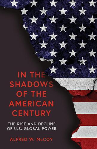 In the Shadows of the American Century: The Rise and Decline of US Global Power
