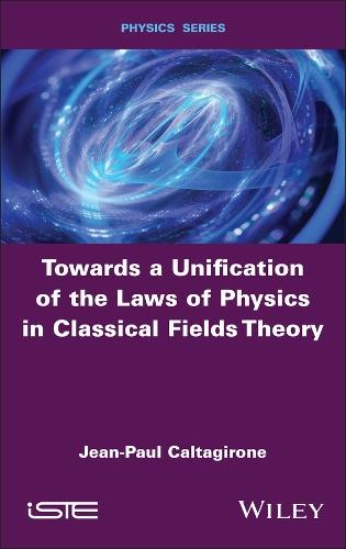 Towards a Unification of the Laws of Physics in Classical Fields Theory