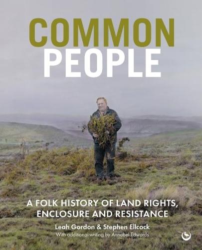Common People: A Folk History of Land Rights, Enclosure and Resistance
