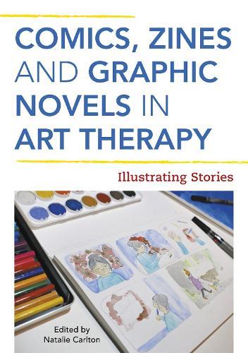 Comics, Zines, and Graphic Novels in Art Therapy: Illustrating Stories