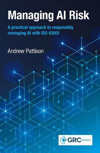 Managing AI Risk: A practical approach to responsibly managing AI with ISO 42001