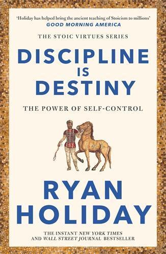 Discipline Is Destiny: Timeless Stoic values from the multimillion-selling author of THE DAILY STOIC