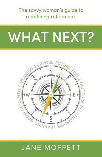 What Next?: The savvy woman’s guide to redefining retirement