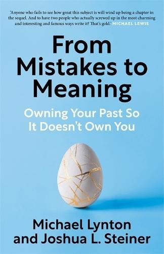 From Mistakes to Meaning: Owning Your Past So It Doesn't Own You