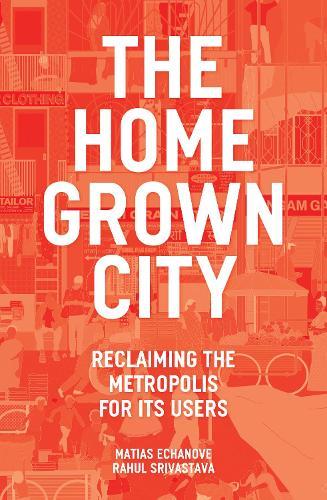 The Homegrown City: Reclaiming the Metropolis for its Users